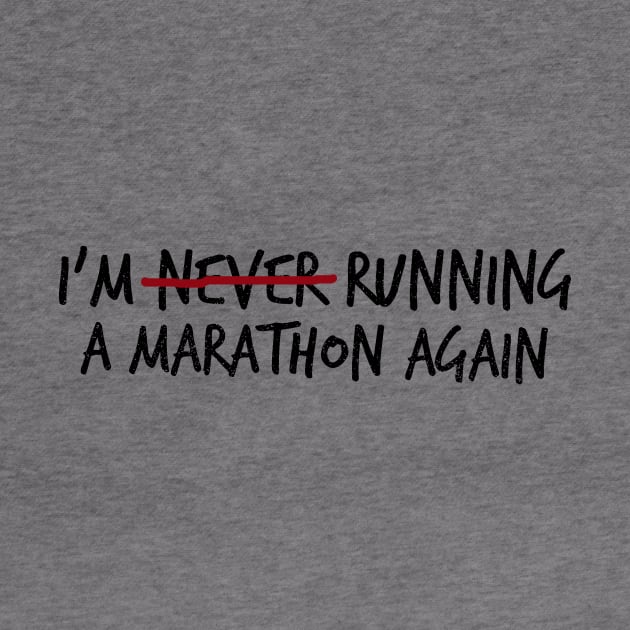 I'm (Never?) Running a Marathon Again by TeamKeyTees